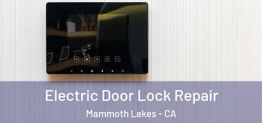  Electric Door Lock Repair Mammoth Lakes - CA